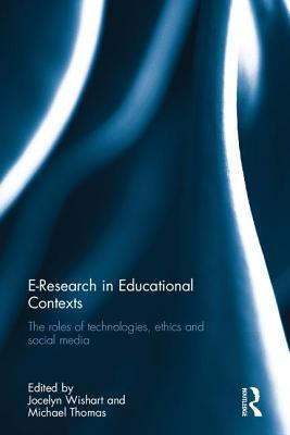 Read Online E-Research in Educational Contexts: The Roles of Technologies, Ethics and Social Media - Jocelyn Wishart | ePub