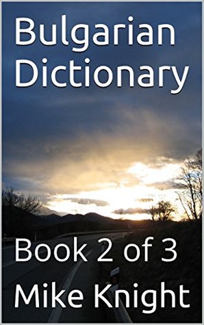 Read Online Bulgarian Dictionary: Book 2 of 3 (Essential Words Series 10) - Mike Knight file in PDF