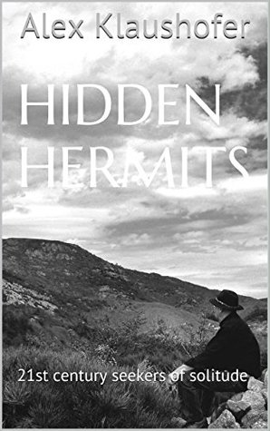 Full Download Hidden Hermits: 21st century seekers of solitude (The Secret Life of God Book 4) - Alex Klaushofer file in ePub