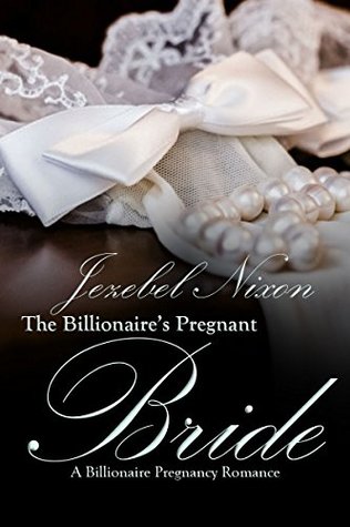 Download The Billionaire's Pregnant Bride   A Billionaire Pregnancy Dark Bad Boy Romance - Jezebel Nixon | ePub
