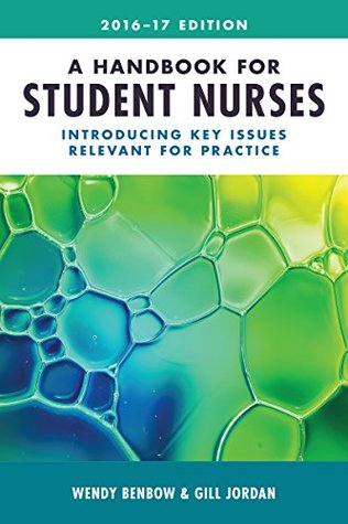Read A Handbook for Student Nurses, 2016-17 edition: Introducing key issues relevant for practice - Wendy Benbow file in ePub