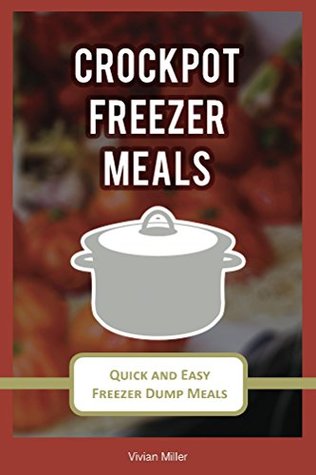Download Crockpot Freezer Meals: Quick and Easy Freezer Dump Meals (The Best Crockpot Recipes Book 2) - Vivian Miller | ePub