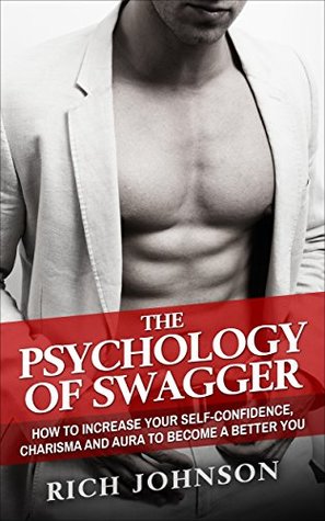 Download The Psychology Of Swagger: How To Increase Your Self-Confidence, Charisma And Aura To Become A Better You - Rich Johnson file in ePub