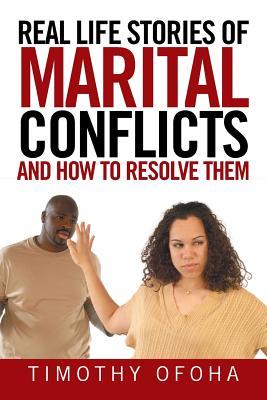 Download Real Life Stories of Marital Conflicts and How to Resolve Them - Timothy Ofoha | PDF