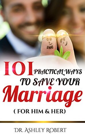 Full Download 101 PRACTICAL WAYS TO SAVE YOUR MARRIAGE: FOR HIM & HER - Ashley Robert file in ePub
