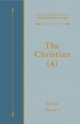Full Download The Christian (4) (The Collected Works of Watchman Nee Book 6) - Watchman Nee | PDF
