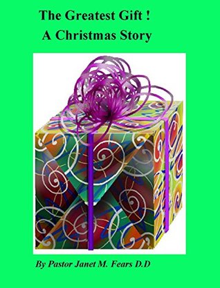 Read Online The Greatest Gift: What is the greatest gift ever given to anyone at Christmas..this reporter is about to find out ! - Janet Fears | ePub