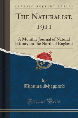 Read The Naturalist, 1911: A Monthly Journal of Natural History for the North of England (Classic Reprint) - Thomas Sheppard file in ePub