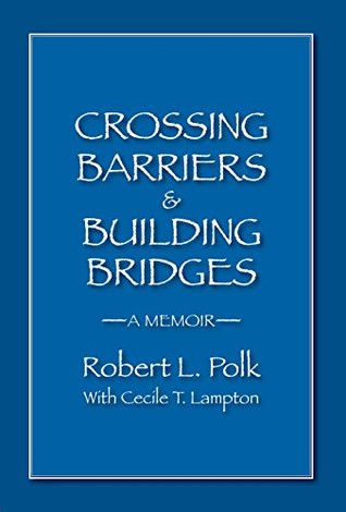 Read Crossing Barriers & Building Bridges: A Memoir - Robert L. Polk | ePub