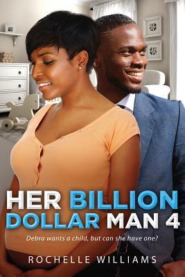 Read Her Billion Dollar Man 4: A Pregnancy African American Romance for Adults - Rochelle Williams | PDF