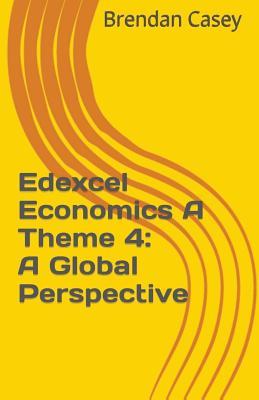Download Edexcel Economics a Theme 4: A Global Perspective - Brendan Casey | ePub