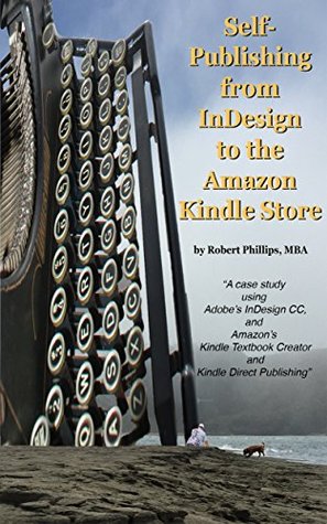Full Download Self-Publishing from InDesign to the Amazon Kindle Store - Robert Phillips file in PDF