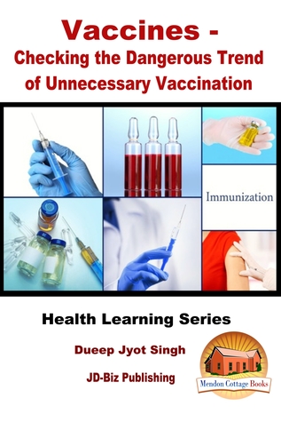 Read Online Vaccines: Checking the Dangerous Trend of Unnecessary Vaccination - Dueep Jyot Singh | ePub