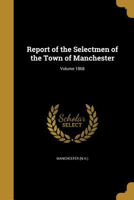 Read Report of the Selectmen of the Town of Manchester; Volume 1868 - Manchester (NH) file in ePub