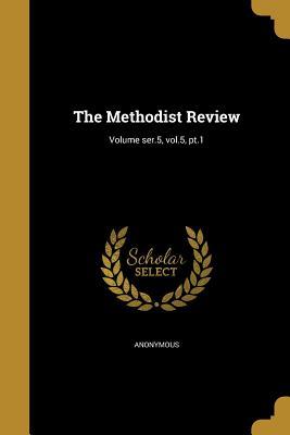 Read Online The Methodist Review; Volume Ser.5, Vol.5, PT.1 - Anonymous | ePub