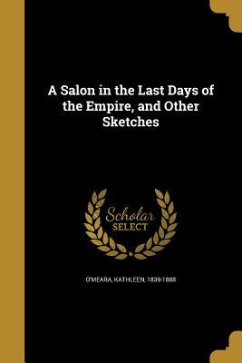 Download A Salon in the Last Days of the Empire, and Other Sketches - Kathleen O'Meara file in ePub