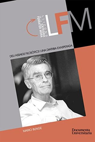 Full Download DEU ASSAIGS FILOSÒFICS I UNA DIATRIBA EXASPERADA (CFM (Càtedra Ferrater Mora)) (Catalan Edition) - Mario Bunge file in PDF