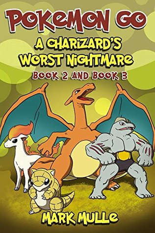 Read Online A Charizard's Worst Nightmare, Book 2 and Book 3(An Unofficial Pokemon Go Diary Book for Kids Ages 6 - 12 (Preteen) - Mark Mulle | ePub