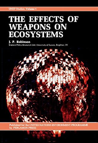 Read Online The Effects of Weapons on Ecosystems: Unep Studies - J.P. Robinson file in PDF