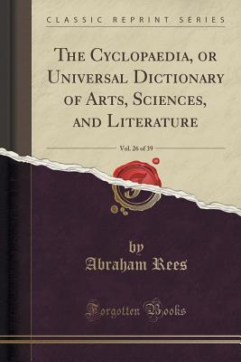 Read The Cyclopaedia, or Universal Dictionary of Arts, Sciences, and Literature, Vol. 26 of 39 (Classic Reprint) - Abraham Rees file in ePub