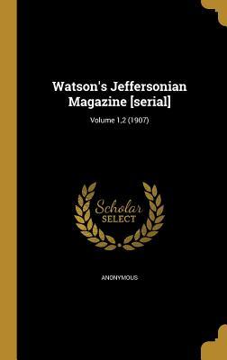 Read Watson's Jeffersonian Magazine [Serial]; Volume 1,2 (1907) - Anonymous file in ePub