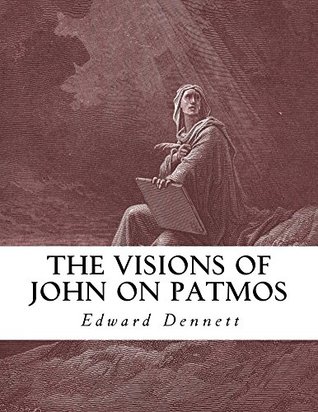 Full Download The Visions of John on Patmos: Notes on the Apocalypse (Revelation) - Edward Power Dennett | ePub