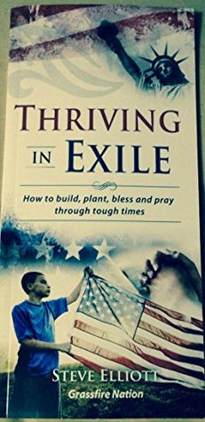 Full Download Thriving in Exile: How to Build,Plant,Bless and Pray Through Tough Times - Steve Elliott | PDF