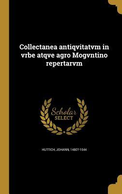 Full Download Collectanea Antiqvitatvm in Vrbe Atqve Agro Mogvntino Repertarvm - Johann Huttich | PDF