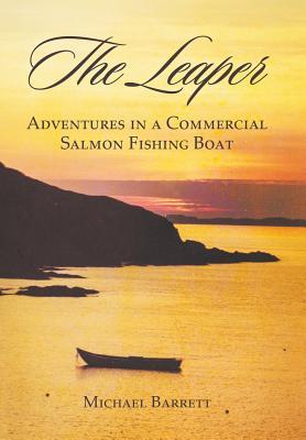 Read The Leaper: Adventures in a Commercial Salmon Fishing Boat - Michael Barrett file in PDF