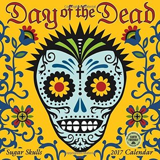 Full Download Day of the Dead 2017 Wall Calendar: Sugar Skulls -  file in ePub