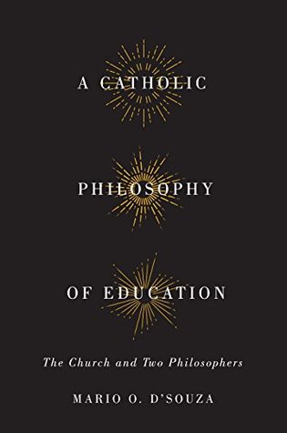 Read Online Catholic Philosophy of Education: The Church and Two Philosophers - Mario O. D'Souza file in ePub