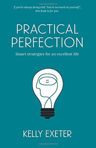 Read Practical Perfection: Smart strategies for an excellent life - Kelly Exeter file in ePub