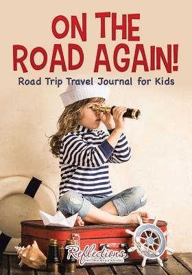 Full Download On the Road Again! Road Trip Travel Journal for Kids -  file in PDF