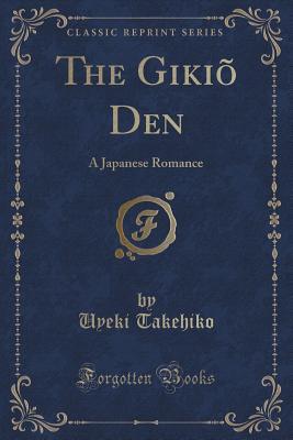 Read Online The Giki� Den: A Japanese Romance (Classic Reprint) - Uyeki Takehiko | PDF