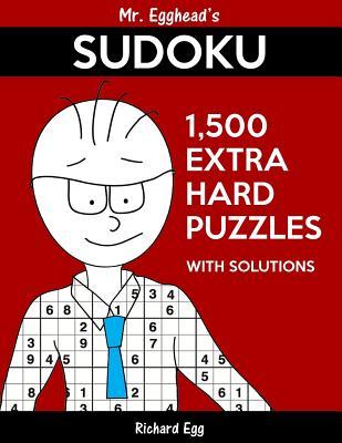 Read Mr. Egghead's Sudoku 1,500 Extra Hard Puzzles with Solutions: Only One Level of Difficulty Means No Wasted Puzzles - Richard Egg | ePub
