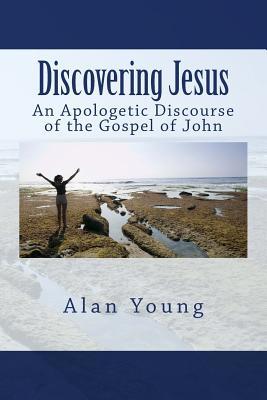 Read Discovering Jesus: An Apologetic Discourse of the Gospel of John - Alan Young | ePub