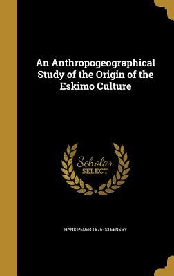 Download An Anthropogeographical Study of the Origin of the Eskimo Culture - Hans Peder 1875- Steensby file in PDF