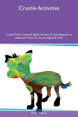 Download Crustie Activities Crustie Tricks, Games & Agility Includes: Crustie Beginner to Advanced Tricks, Fun Games, Agility & More - Victor Hughes | ePub