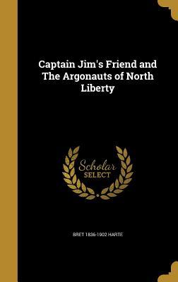 Read Online Captain Jim's Friend and the Argonauts of North Liberty - Bret Harte file in ePub