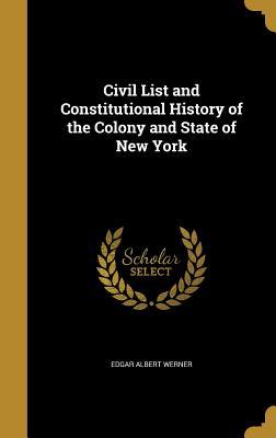 Read Online Civil List and Constitutional History of the Colony and State of New York - Edgar Albert Werner | ePub