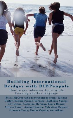 Download Building International Bridges with Bibpenpals: How to Get Volunteer Hours While Learning Another Language - Steve McCrea | PDF