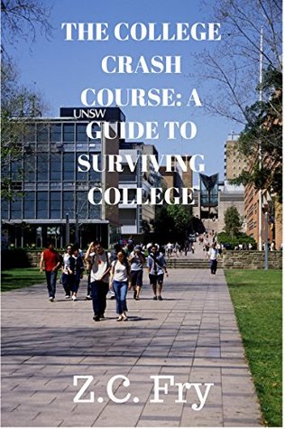 Download The College Crash Course: A Guide to Surviving College - Z.C. Fry | ePub
