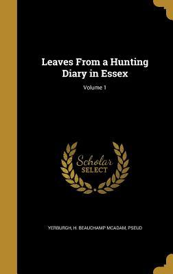 Read Online Leaves from a Hunting Diary in Essex; Volume 1 - H. Beauchamp Yerburgh file in ePub