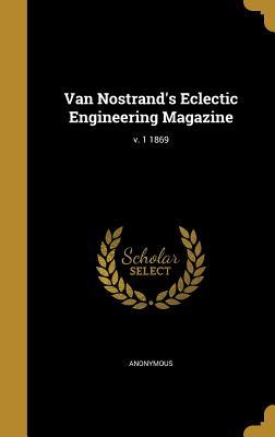 Read Van Nostrand's Eclectic Engineering Magazine; V. 1 1869 - Anonymous | PDF