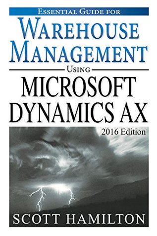 Download Essential Guide for Warehouse Management using Microsoft Dynamics AX: 2016 Edition (Essential Guides for Microsoft Dynamics AX Book 3) - Scott Hamilton | PDF
