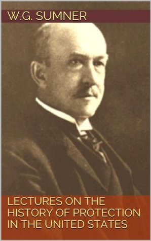 Download LECTURES on the History of Protection In the United States - W.G. Sumner file in ePub