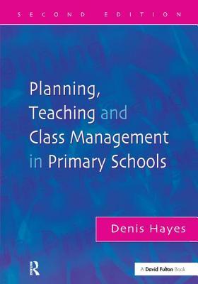 Read Planning, Teaching and Class Management in Primary Schools - Denis Hayes | PDF