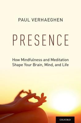 Read Online Presence: How Mindfulness and Meditation Shape Your Brain, Mind, and Life - Paul Verhaeghen file in PDF
