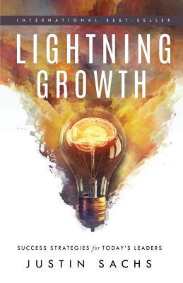 Read Online Lightning Growth: Success Strategies for Today's Leaders - Justin Sachs file in PDF