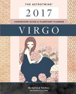 Full Download Virgo 2017: The Astrotwins' Horoscope Guide & Planetary Planner - Ophira Edut | PDF